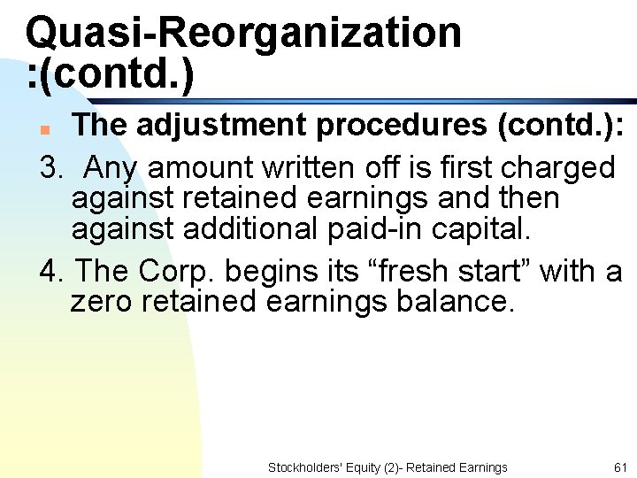 Quasi-Reorganization : (contd. ) The adjustment procedures (contd. ): 3. Any amount written off