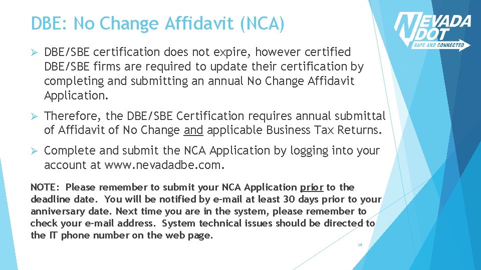 DBE: No Change Affidavit (NCA) Ø DBE/SBE certification does not expire, however certified DBE/SBE