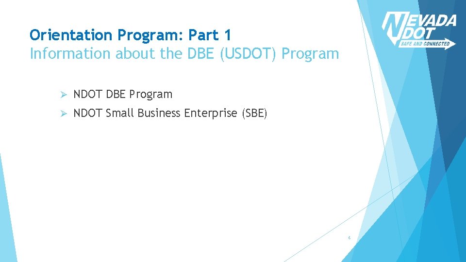 Orientation Program: Part 1 Information about the DBE (USDOT) Program Ø NDOT DBE Program