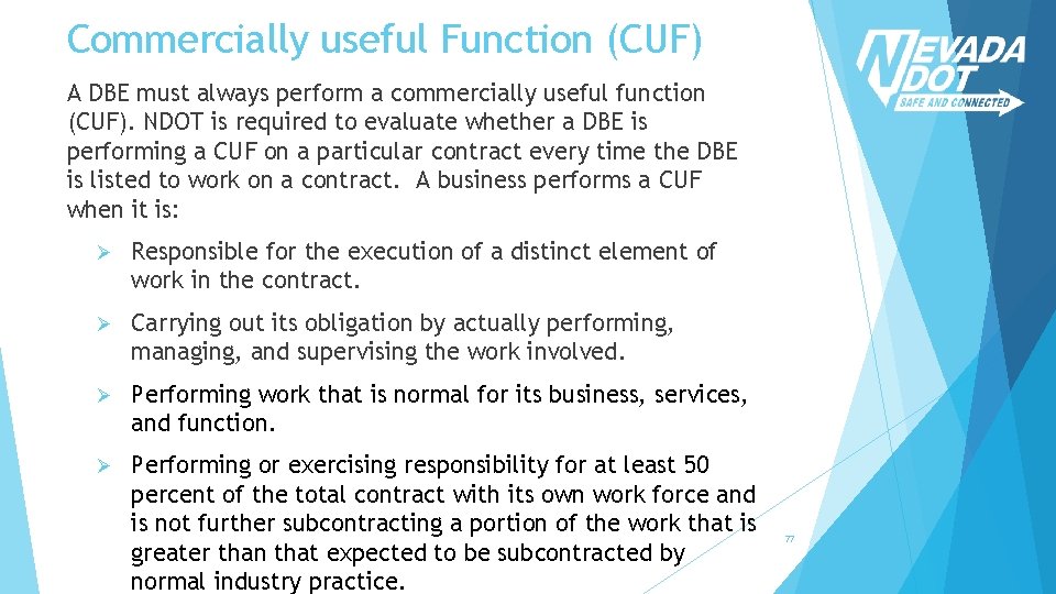 Commercially useful Function (CUF) A DBE must always perform a commercially useful function (CUF).