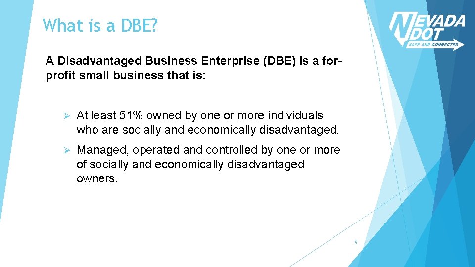 What is a DBE? A Disadvantaged Business Enterprise (DBE) is a forprofit small business