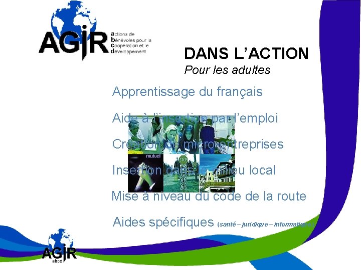 AGIR POUR LES ADULTES DANS L’ACTION Pour les adultes Apprentissage du français Aide à