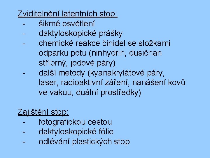 Zviditelnění latentních stop: šikmé osvětlení daktyloskopické prášky chemické reakce činidel se složkami odparku potu