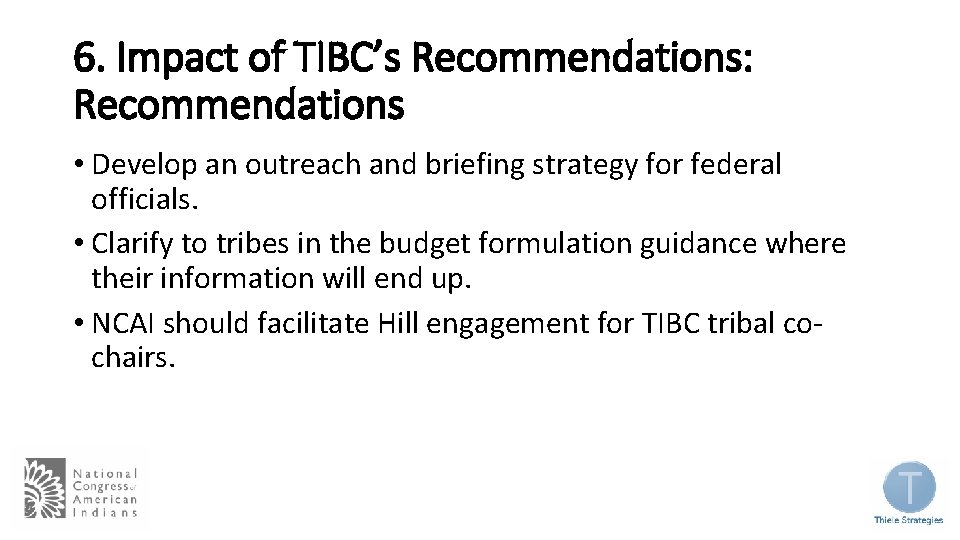 6. Impact of TIBC’s Recommendations: Recommendations • Develop an outreach and briefing strategy for