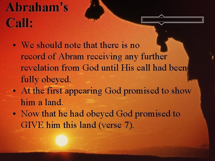 Abraham's Call: • We should note that there is no record of Abram receiving