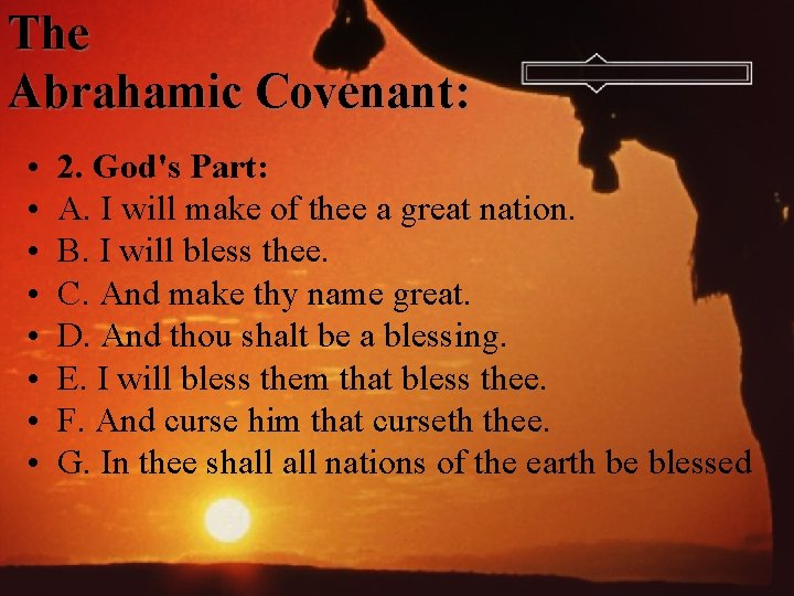 The Abrahamic Covenant: • • 2. God's Part: A. I will make of thee