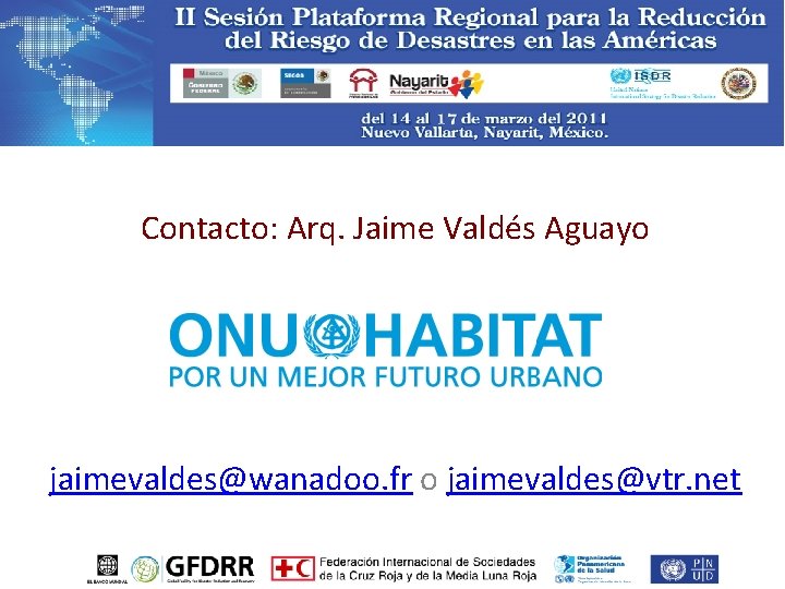 Contacto: Arq. Jaime Valdés Aguayo jaimevaldes@wanadoo. fr o jaimevaldes@vtr. net 