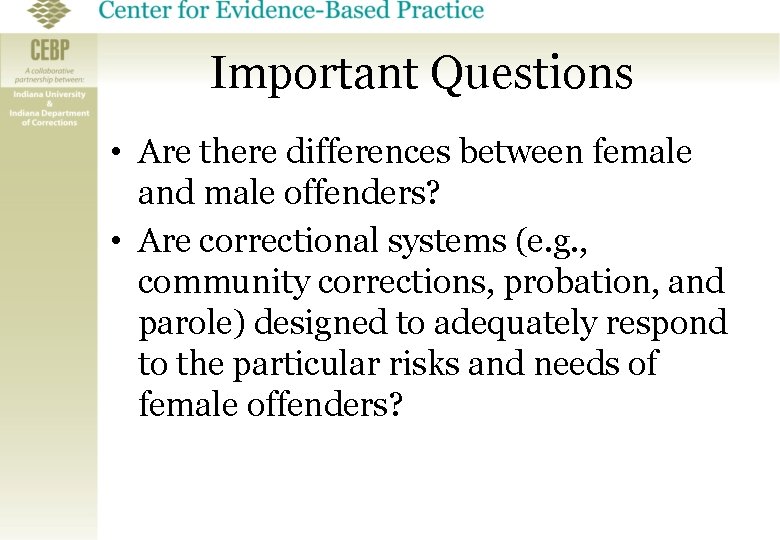 Important Questions • Are there differences between female and male offenders? • Are correctional