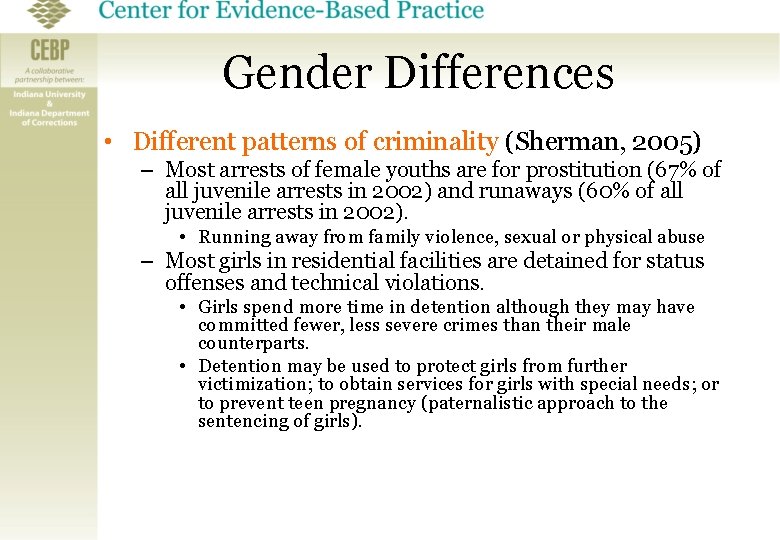 Gender Differences • Different patterns of criminality (Sherman, 2005) – Most arrests of female
