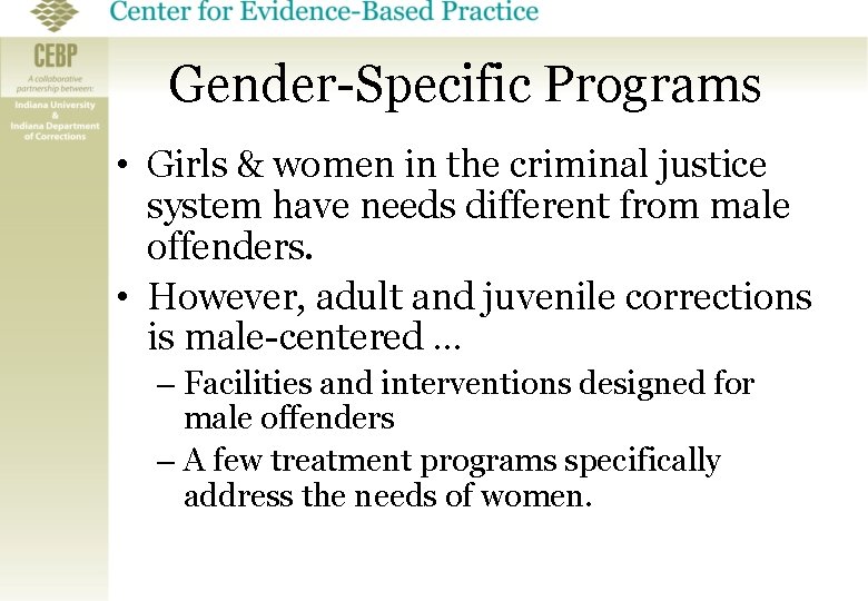 Gender-Specific Programs • Girls & women in the criminal justice system have needs different