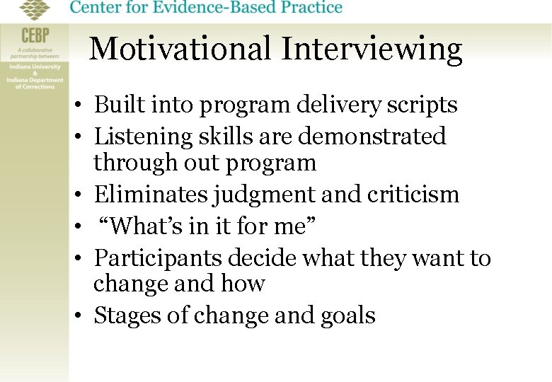 Motivational Interviewing • Built into program delivery scripts • Listening skills are demonstrated through