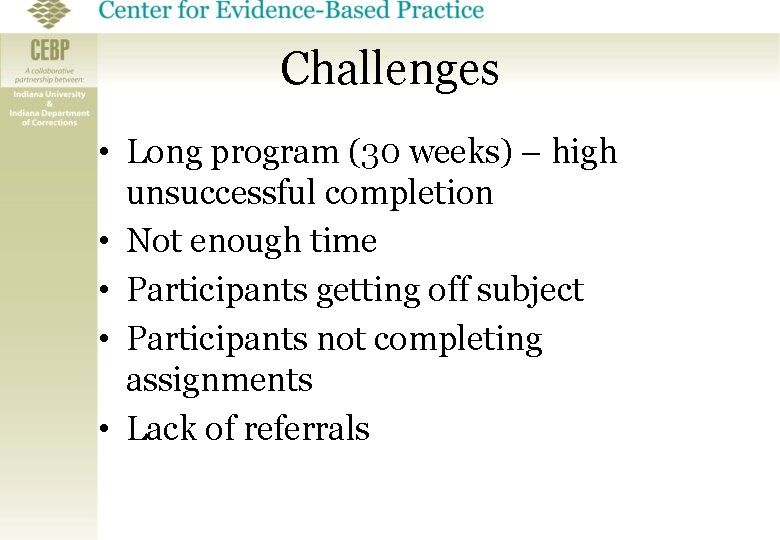 Challenges • Long program (30 weeks) – high unsuccessful completion • Not enough time