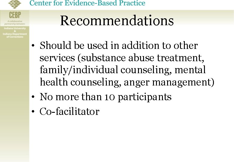 Recommendations • Should be used in addition to other services (substance abuse treatment, family/individual