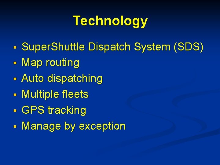 Technology § § § Super. Shuttle Dispatch System (SDS) Map routing Auto dispatching Multiple