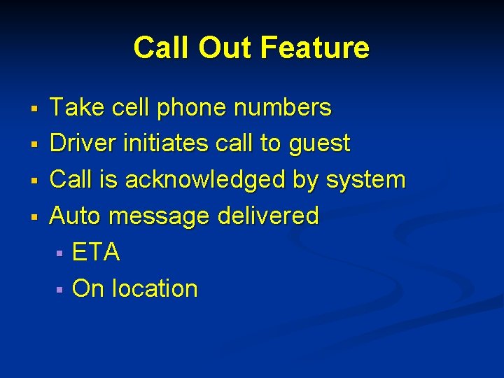 Call Out Feature § § Take cell phone numbers Driver initiates call to guest