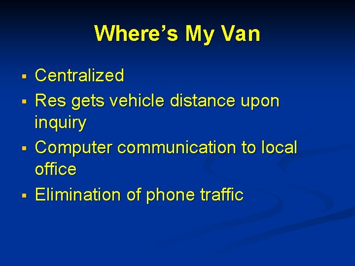 Where’s My Van § § Centralized Res gets vehicle distance upon inquiry Computer communication