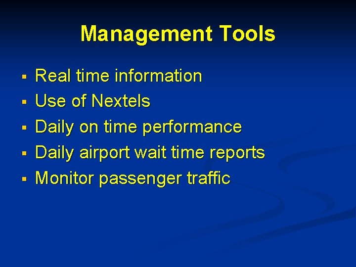 Management Tools § § § Real time information Use of Nextels Daily on time