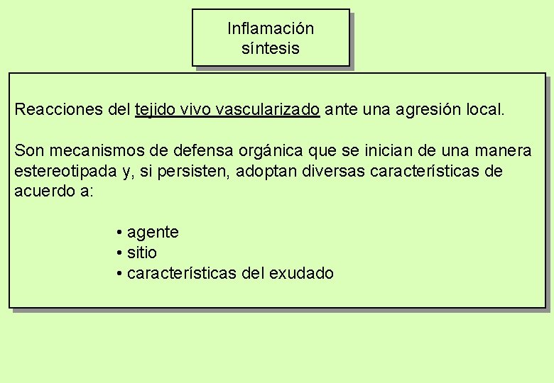 Inflamación síntesis Reacciones del tejido vivo vascularizado ante una agresión local. Son mecanismos de