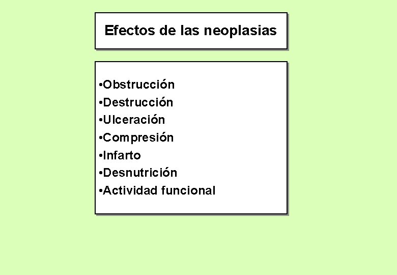 Efectos de las neoplasias • Obstrucción • Destrucción • Ulceración • Compresión • Infarto