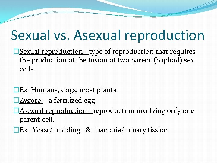 Sexual vs. Asexual reproduction �Sexual reproduction- type of reproduction that requires the production of