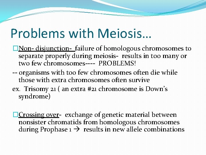 Problems with Meiosis… �Non- disjunction- failure of homologous chromosomes to separate properly during meiosis-