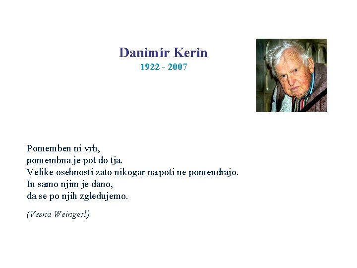 Danimir Kerin 1922 - 2007 Pomemben ni vrh, pomembna je pot do tja. Velike