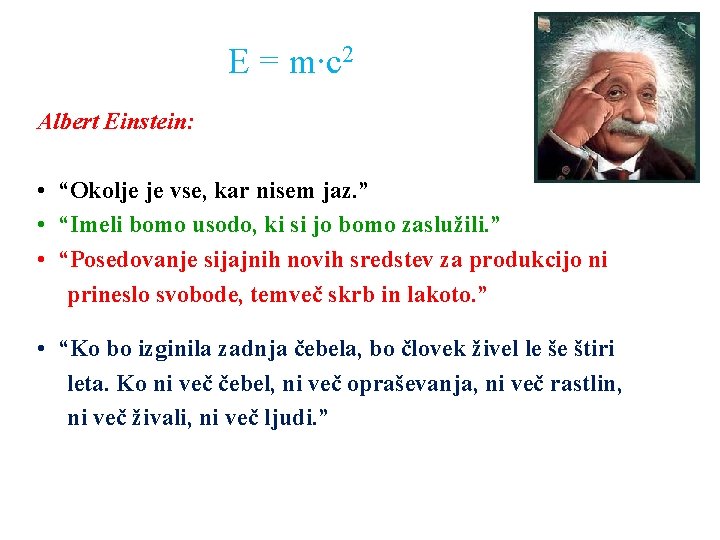 E = m∙c 2 Albert Einstein: • “Okolje je vse, kar nisem jaz. ”