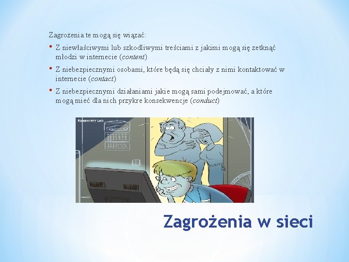 Zagrożenia te mogą się wiązać: • Z niewłaściwymi lub szkodliwymi treściami z jakimi mogą