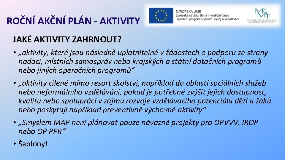 ROČNÍ AKČNÍ PLÁN - AKTIVITY JAKÉ AKTIVITY ZAHRNOUT? • „aktivity, které jsou následně uplatnitelné