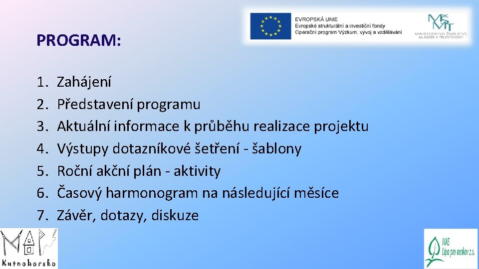 PROGRAM: 1. 2. 3. 4. 5. 6. 7. Zahájení Představení programu Aktuální informace k