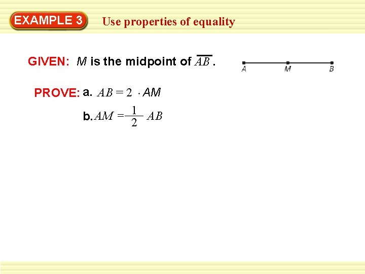 EXAMPLE 3 Use properties of equality GIVEN: M is the midpoint of AB. PROVE: