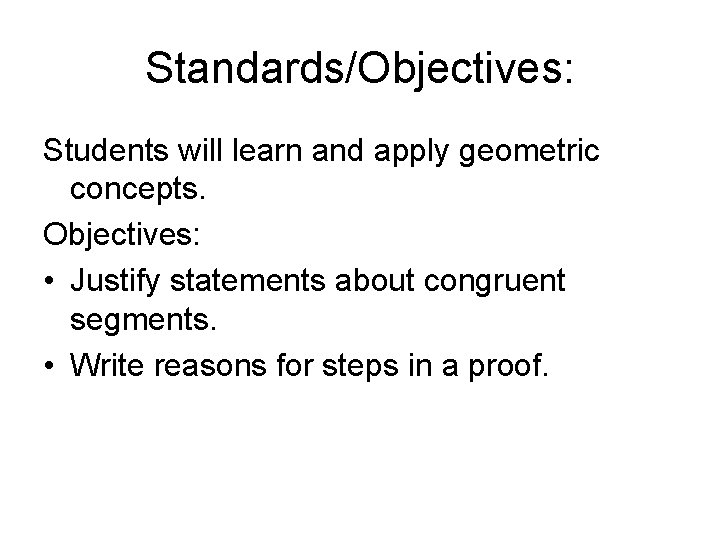 Standards/Objectives: Students will learn and apply geometric concepts. Objectives: • Justify statements about congruent