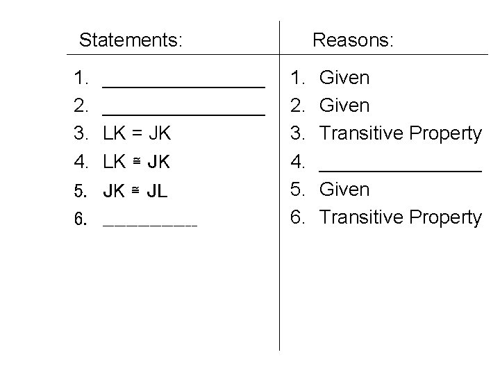 Statements: 1. 2. 3. 4. 5. 6. _______________ LK = JK LK ≅ JK