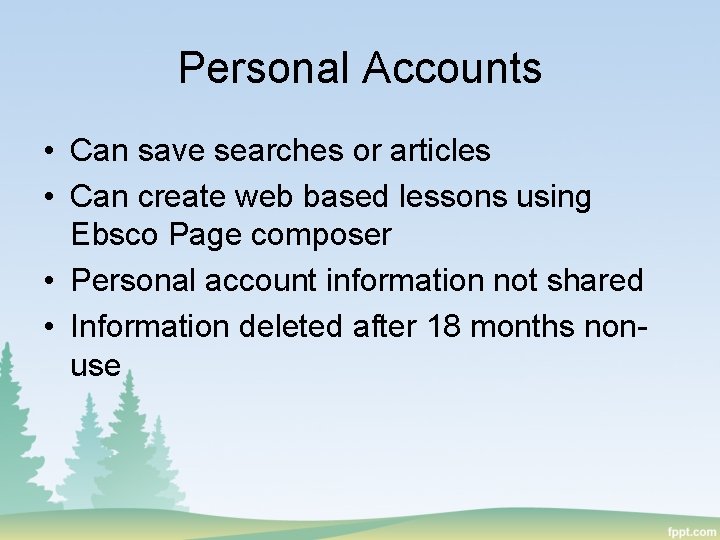 Personal Accounts • Can save searches or articles • Can create web based lessons