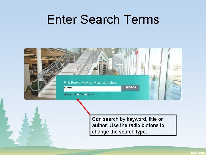 Enter Search Terms Can search by keyword, title or author. Use the radio buttons