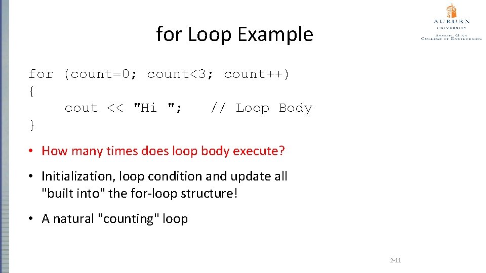 for Loop Example for (count=0; count<3; count++) { cout << "Hi "; // Loop