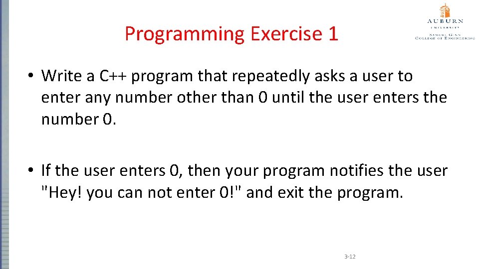 Programming Exercise 1 • Write a C++ program that repeatedly asks a user to