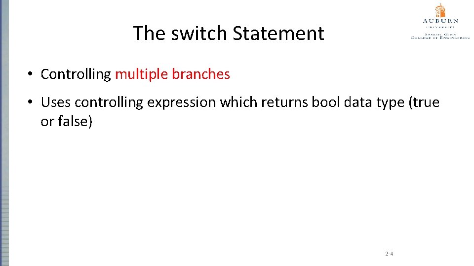 The switch Statement • Controlling multiple branches • Uses controlling expression which returns bool