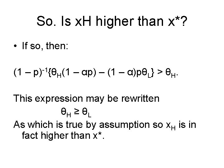 So. Is x. H higher than x*? • If so, then: (1 – p)-1{θH(1