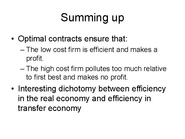 Summing up • Optimal contracts ensure that: – The low cost firm is efficient