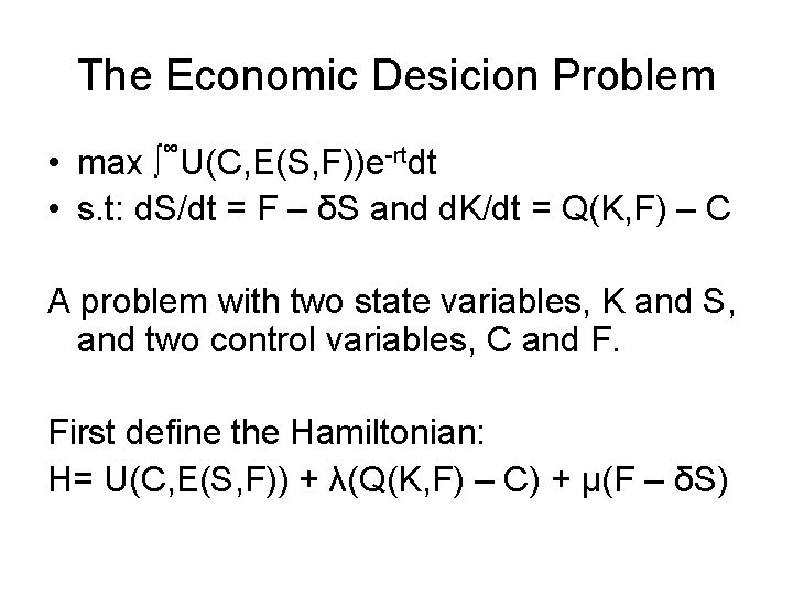 The Economic Desicion Problem ∞ • max ∫ U(C, E(S, F))e-rtdt • s. t: