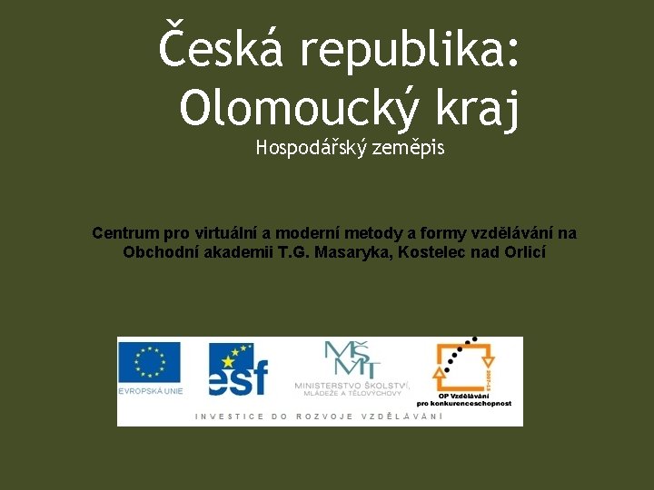 Česká republika: Olomoucký kraj Hospodářský zeměpis Centrum pro virtuální a moderní metody a formy