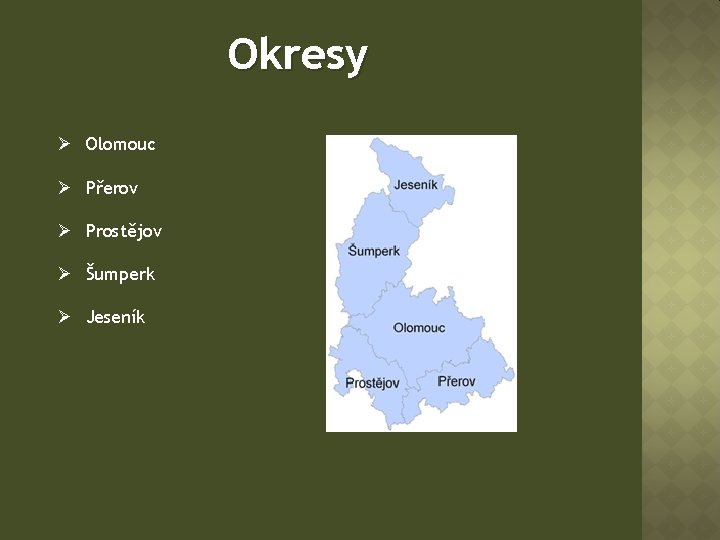Okresy Ø Olomouc Ø Přerov Ø Prostějov Ø Šumperk Ø Jeseník 