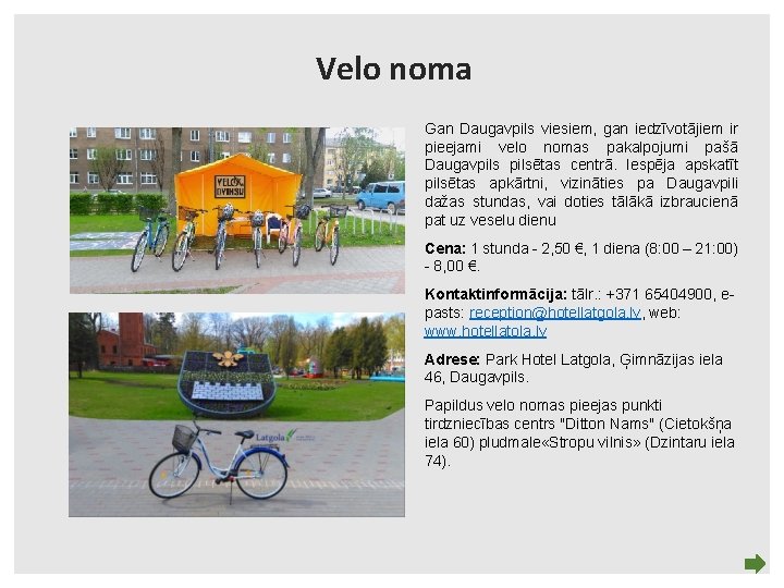 Velo noma Gan Daugavpils viesiem, gan iedzīvotājiem ir pieejami velo nomas pakalpojumi pašā Daugavpilsētas