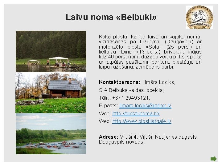 Laivu noma «Beibuki» Koka plostu, kanoe laivu un kajaku noma, vizināšanās pa Daugavu (Daugavpilī)