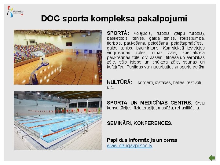 DOC sporta kompleksa pakalpojumi SPORTĀ: volejbols, futbols (telpu futbols), basketbols, teniss, galda teniss, rokasbumba,