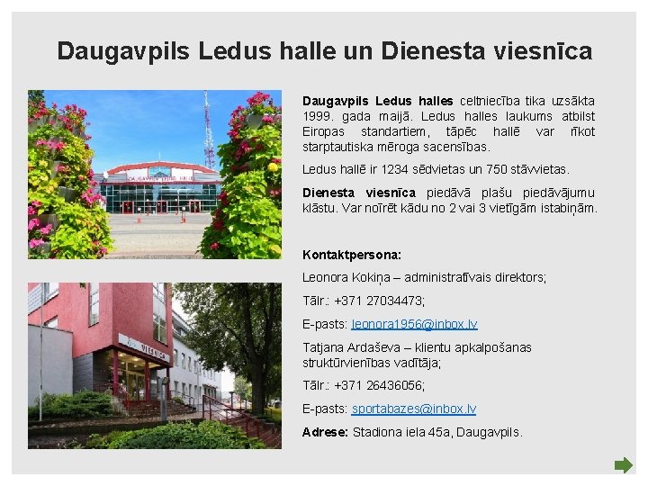 Daugavpils Ledus halle un Dienesta viesnīca Daugavpils Ledus halles celtniecība tika uzsākta 1999. gada