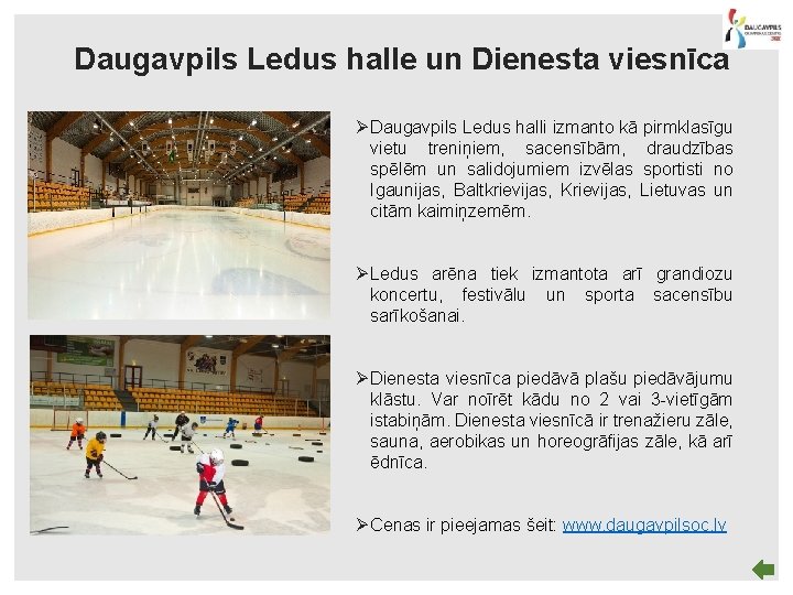 Daugavpils Ledus halle un Dienesta viesnīca Ø Daugavpils Ledus halli izmanto kā pirmklasīgu vietu