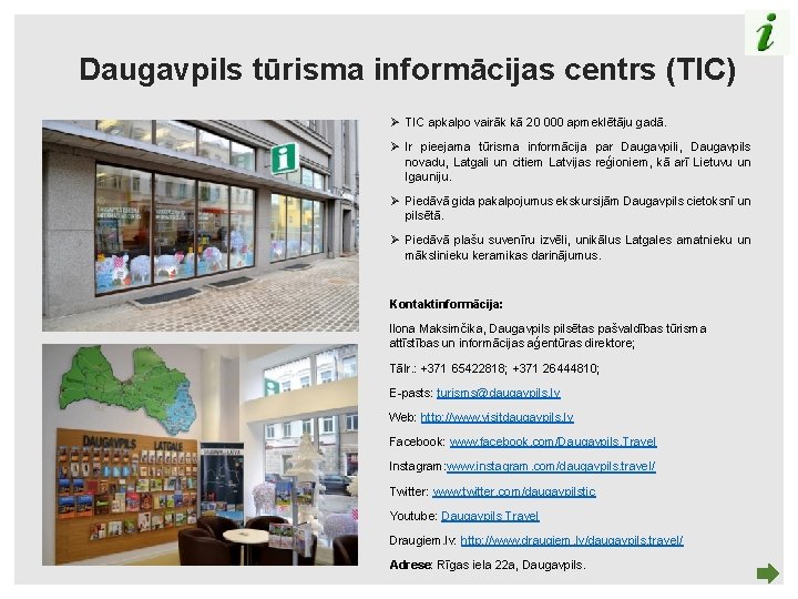 Daugavpils tūrisma informācijas centrs (TIC) Ø TIC apkalpo vairāk kā 20 000 apmeklētāju gadā.