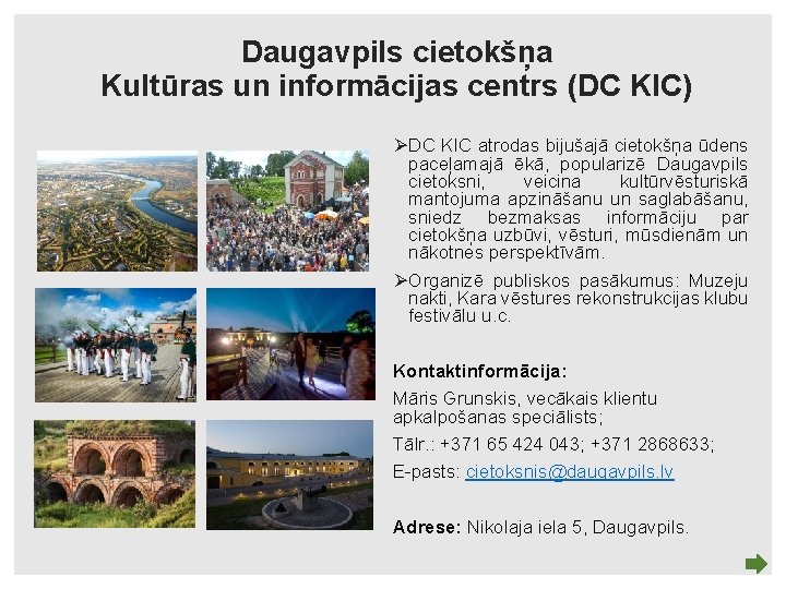 Daugavpils cietokšņa Kultūras un informācijas centrs (DC KIC) ØDC KIC atrodas bijušajā cietokšņa ūdens